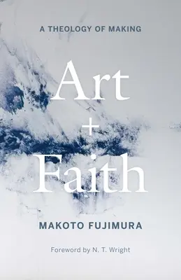 Arte y fe: Una teología del hacer - Art and Faith: A Theology of Making