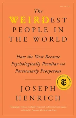 La gente más rara del mundo: cómo Occidente se hizo psicológicamente peculiar y particularmente próspero - The Weirdest People in the World: How the West Became Psychologically Peculiar and Particularly Prosperous