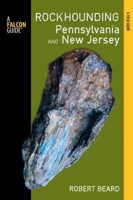 Rockhounding Pennsylvania and New Jersey: Guía de los mejores yacimientos de rockhounding del estado - Rockhounding Pennsylvania and New Jersey: A Guide to the States' Best Rockhounding Sites