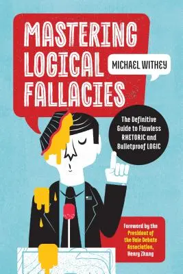 Dominar las falacias lógicas: La guía definitiva para una retórica impecable y una lógica a prueba de balas - Mastering Logical Fallacies: The Definitive Guide to Flawless Rhetoric and Bulletproof Logic