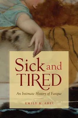 Enfermo y cansado: Una historia íntima de la fatiga - Sick and Tired: An Intimate History of Fatigue