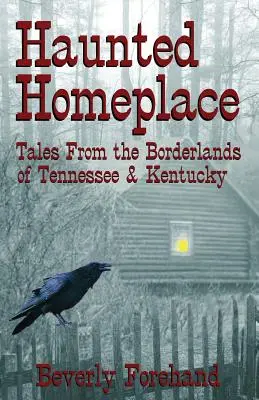 Haunted Homeplace - Cuentos de las tierras fronterizas de Tennessee y Kentucky - Haunted Homeplace - Tales from the Borderlands of Tennessee & Kentucky