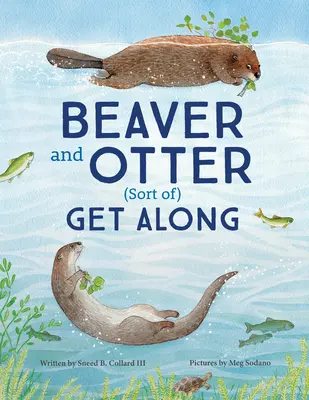 Beaver and Otter Get Along...Sort of: Una historia de valor y paciencia entre vecinos - Beaver and Otter Get Along...Sort of: A Story of Grit and Patience Between Neighbors