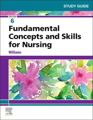 Guía de estudio de Conceptos y habilidades fundamentales de enfermería - Study Guide for Fundamental Concepts and Skills for Nursing