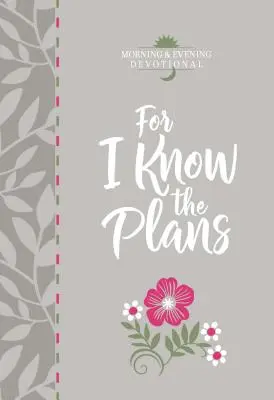 Porque conozco los planes: Devocionario Matutino y Vespertino - For I Know the Plans: Morning and Evening Devotional