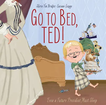 Vete a la cama, Ted Incluso un futuro presidente debe dormir - Go to Bed, Ted!: Even a Future President Must Sleep