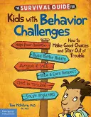 Guía de supervivencia para niños con problemas de conducta: Cómo tomar buenas decisiones y no meterse en líos - The Survival Guide for Kids with Behavior Challenges: How to Make Good Choices and Stay Out of Trouble