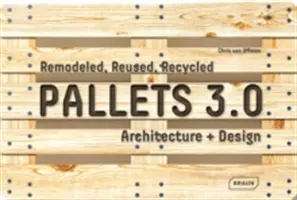 Palets 3.0: Remodelado, Reutilizado, Reciclado: Arquitectura + Diseño - Pallets 3.0: Remodeled, Reused, Recycled: Architecture + Design