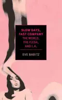 Días lentos, compañía rápida: El mundo, la carne y L.A. - Slow Days, Fast Company: The World, the Flesh, and L.A.