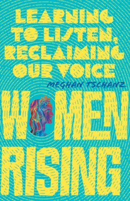 Women Rising: Aprender a escuchar, reclamar nuestra voz - Women Rising: Learning to Listen, Reclaiming Our Voice