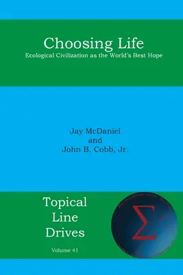 Elegir la vida: La civilización ecológica como la mejor esperanza del mundo - Choosing Life: Ecological Civilization as the World's Best Hope