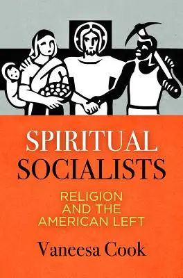 Socialistas espirituales: La religión y la izquierda estadounidense - Spiritual Socialists: Religion and the American Left