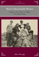 Mujeres notables de Maine: Hijas, esposas, hermanas y madres que forjaron la historia, segunda edición - Maine's Remarkable Women: Daughters, Wives, Sisters, and Mothers Who Shaped History, Second Edition