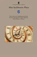 Alan Ayckbourn: Obras 6: Time of My Life; Neighbourhood Watch; Arrivals and Departures; Hero's Welcome; A Brief History of Women - Alan Ayckbourn: Plays 6: Time of My Life; Neighbourhood Watch; Arrivals and Departures; Hero's Welcome; A Brief History of Women