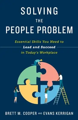 Resolver el problema de las personas: habilidades esenciales para liderar y triunfar en el mundo laboral actual - Solving the People Problem: Essential Skills You Need to Lead and Succeed in Today's Workplace