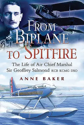 Del biplano al Spitfire: La vida del Mariscal Jefe del Aire Sir Geoffrey Salmond Kcb Rcmc Dso - From Biplane to Spitfire: The Life of Air Chief Marshal Sir Geoffrey Salmond Kcb Rcmc Dso