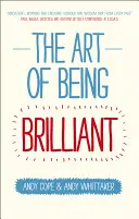 El arte de ser brillante: Transforma tu vida haciendo lo que te funciona - The Art of Being Brilliant: Transform Your Life by Doing What Works for You