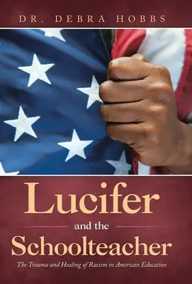 Lucifer y la maestra: El trauma y la curación del racismo en la educación estadounidense - Lucifer and the Schoolteacher: The Trauma and Healing of Racism in American Education