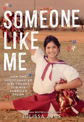 Alguien como yo: Cómo una chica indocumentada luchó por su sueño americano - Someone Like Me: How One Undocumented Girl Fought for Her American Dream