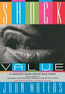 Valor de choque: Un libro de buen gusto sobre el mal gusto - Shock Value: A Tasteful Book about Bad Taste