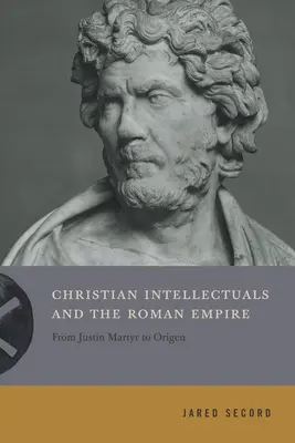 Los intelectuales cristianos y el Imperio Romano: De Justino Mártir a Orígenes - Christian Intellectuals and the Roman Empire: From Justin Martyr to Origen