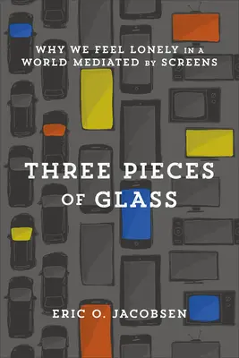 Tres vidrios: Por qué nos sentimos solos en un mundo mediado por pantallas - Three Pieces of Glass: Why We Feel Lonely in a World Mediated by Screens