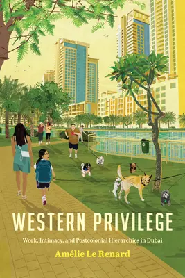 Privilegio occidental: Trabajo, intimidad y jerarquías poscoloniales en Dubai - Western Privilege: Work, Intimacy, and Postcolonial Hierarchies in Dubai