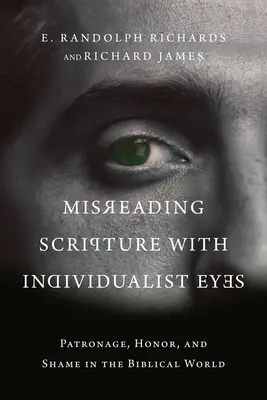Una lectura errónea de las Escrituras con ojos individualistas: mecenazgo, honor y vergüenza en el mundo bíblico - Misreading Scripture with Individualist Eyes: Patronage, Honor, and Shame in the Biblical World