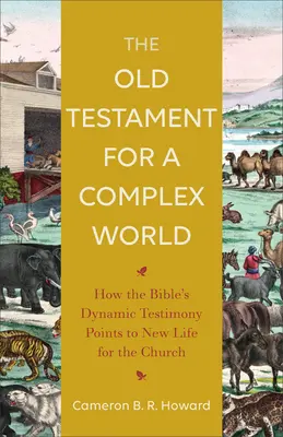 El Antiguo Testamento para un mundo complejo: Cómo el testimonio dinámico de la Biblia apunta a una nueva vida para la Iglesia - The Old Testament for a Complex World: How the Bible's Dynamic Testimony Points to New Life for the Church