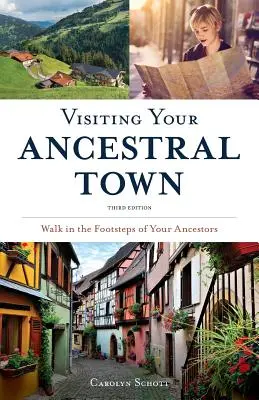 Visitar su ciudad ancestral: Siga los pasos de sus antepasados - Visiting Your Ancestral Town: Walk in the Footsteps of Your Ancestors