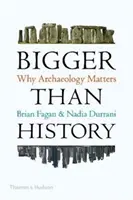 Más grande que la historia: por qué es importante la arqueología - Bigger Than History - Why Archaeology Matters