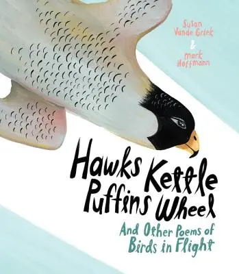 Tetera de halcones, rueda de frailecillos: Y otros poemas de aves en vuelo - Hawks Kettle, Puffins Wheel: And Other Poems of Birds in Flight