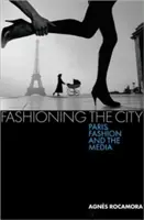 Fashioning the City: París, la moda y los medios de comunicación - Fashioning the City: Paris, Fashion and the Media