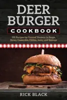 Deer Burger Cookbook: 150 Recetas de carne molida de venado en sopas, guisos, cazuelas, chiles, Jerky, y salchichas - Deer Burger Cookbook: 150 Recipes for Ground Venison in Soups, Stews, Casseroles, Chilies, Jerky, and Sausage