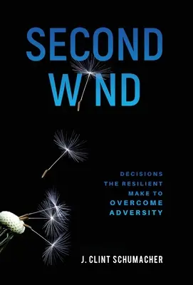 Segundo viento: Decisiones que toman los resistentes para superar la adversidad - Second Wind: Decisions the Resilient Make to Overcome Adversity