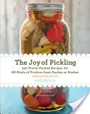 The Joy of Pickling, 3ª edición: 300 recetas llenas de sabor para todo tipo de productos de la huerta o del mercado - The Joy of Pickling, 3rd Edition: 300 Flavor-Packed Recipes for All Kinds of Produce from Garden or Market