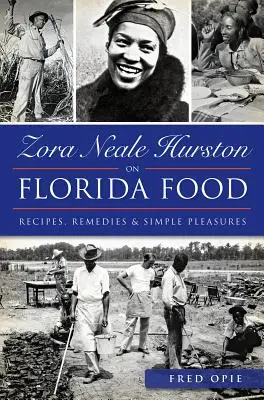 Zora Neale Hurston on Florida Food:: Recetas, remedios y placeres sencillos - Zora Neale Hurston on Florida Food:: Recipes, Remedies & Simple Pleasures