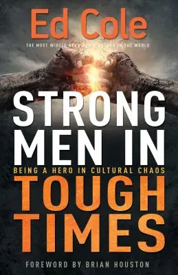 Hombres fuertes en tiempos difíciles: Ser un héroe en el caos cultural - Strong Men in Tough Times: Being a Hero in Cultural Chaos