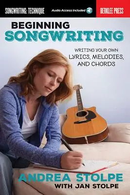 Iniciación a la composición: Escribir sus propias letras, melodías y acordes - Beginning Songwriting: Writing Your Own Lyrics, Melodies, and Chords