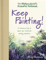 Cuaderno esencial del acuarelista - ¡Sigue pintando! - Un tesoro de consejos para inspirar tu aventura de pintar con acuarela - Watercolorist's Essential Notebook - Keep Painting! - A Treasury of Tips to Inspire Your Watercolor Painting Adventure