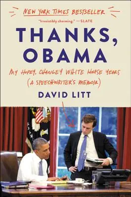 Gracias, Obama: Mis esperanzadores y cambiantes años en la Casa Blanca - Thanks, Obama: My Hopey, Changey White House Years