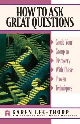 Cómo hacer grandes preguntas: Guíe a su grupo hacia el descubrimiento con estas técnicas de eficacia probada - How to Ask Great Questions: Guide Your Group to Discovery with These Proven Techniques