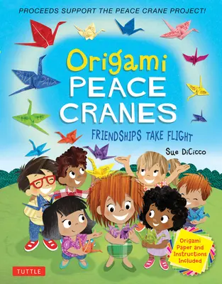 Grullas de la paz de origami: Las amistades alzan el vuelo: incluye papel de origami e instrucciones (los beneficios se destinan al Proyecto Grullas de la Paz) - Origami Peace Cranes: Friendships Take Flight: Includes Origami Paper & Instructions (Proceeds Support the Peace Crane Project)