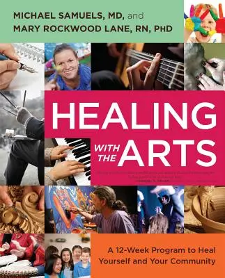 La curación con las artes: Un programa de 12 semanas para curarse a sí mismo y a su comunidad - Healing with the Arts: A 12-Week Program to Heal Yourself and Your Community