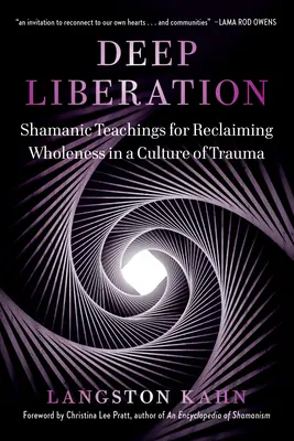 Liberación profunda: Herramientas chamánicas para recuperar la plenitud en una cultura del trauma - Deep Liberation: Shamanic Tools for Reclaiming Wholeness in a Culture of Trauma