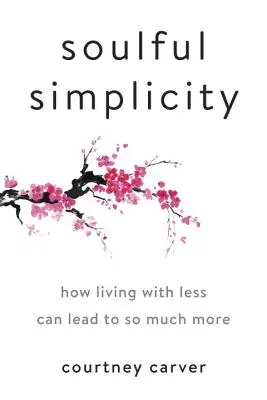 Soulful Simplicity: Cómo vivir con menos puede llevar a mucho más - Soulful Simplicity: How Living with Less Can Lead to So Much More