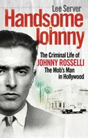Johnny el Guapo - La vida criminal de Johnny Rosselli, el hombre de la mafia en Hollywood - Handsome Johnny - The Criminal Life of Johnny Rosselli, The Mob's Man in Hollywood