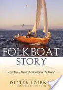 La historia de Folkboat: De culto a clásico: el renacimiento de una leyenda - Folkboat Story: From Cult to Classic -- The Renaissance of a Legend