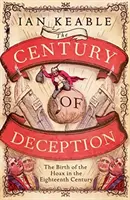 El nacimiento del engaño en la Inglaterra del siglo XVIII - Century of Deception - The Birth of the Hoax in Eighteenth Century England