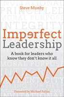 Imperfect Leadership: Un libro para líderes que saben que no lo saben todo - Imperfect Leadership: A Book for Leaders Who Know They Don't Know It All